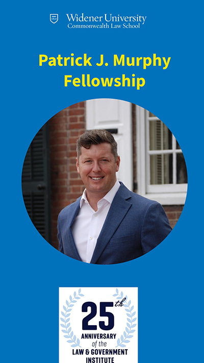 Photo of Patrick J. Murphy on blue background with the words "Patrick J. Murphy Fellowship" in yellow font. A logo is at the bottom for the 25th anniversary of the Law and Government Institute. 