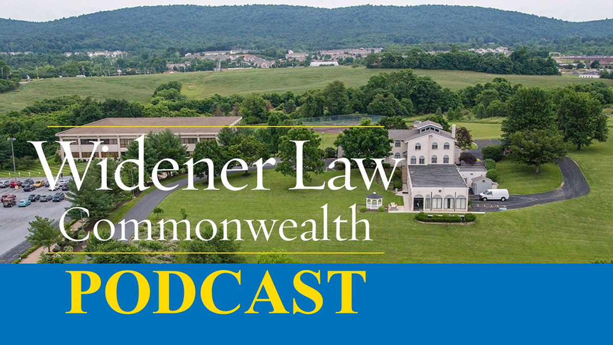 Podcast Widener Law Commonwealth Harrisburg, PA